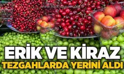 Erik ve kiraz tezgahlarda yerini aldı