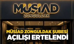 MÜSİAD Zonguldak Şubesi açılışı ertelendi