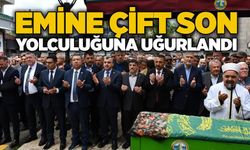 Emine Çift son yolculuğuna uğurlandı