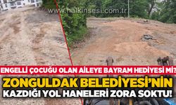 Zonguldak Belediyesi'nin kazdığı yol haneleri zora soktu: Engelli çocuğu olan aileye bayram hediyesi mi?