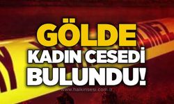 Gölde kadın cesedi bulundu!