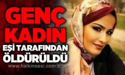 Genç kadın eşi tarafından öldürüldü!
