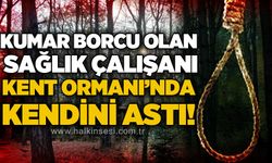 Kumar borcu olan sağlık çalışanı Kent Ormanı Parkı'nda kendini astı!