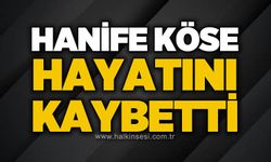 Hanife Köse hayatını kaybetti