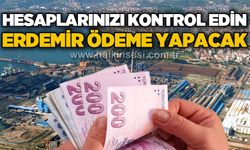 Hesaplarınızı kontrol edin: ERDEMİR ödeme yapacak!