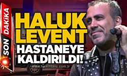 Haluk Levent hastaneye kaldırıldı!