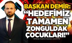 Başkan Demir: Hedefimiz tamamen Zonguldak Çocukları!