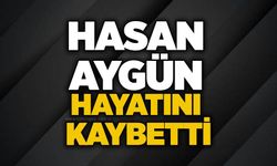 Hasan Aygün hayatını kaybetti