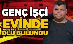 Genç işçi evinde ölü bulundu