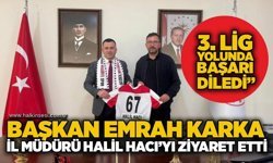 Başkan Emrah Karka, İl Müdürü Halil Hacı’yı ziyaret etti:“3. Lig yolunda başarı diledi”