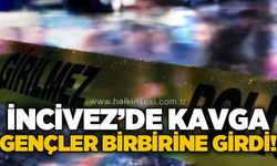 İncivez'de kavga: Gençler birbirine girdi