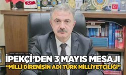 İpekçi’den 3 Mayıs mesajı: “Milli direnişin adı türk milliyetçiliği”