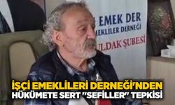 İşçi Emeklileri Derneği'nden hükümete sert "sefiller" tepkisi
