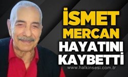 İsmet Mercan hayatını kaybetti