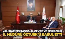 Vali Hacıbektaşoğlu, Çevre ve Şehircilik İl Müdürü Öztürk’ü kabul etti