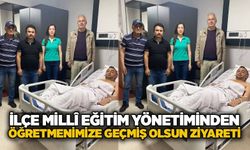 İlçe Milli Eğitim yönetiminden öğretmenimize geçmiş olsun ziyareti