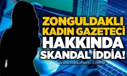 Zonguldaklı kadın gazeteci hakkında skandal iddia!