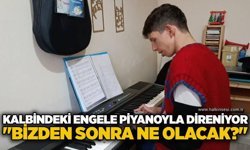 Kalbindeki engele piyanoyla direniyor: "Bizden sonra ne olacak?"