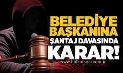 Belediye Başkanına şantaj davasında karar!