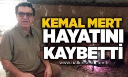 Kemal Mert hayatını kaybetti…