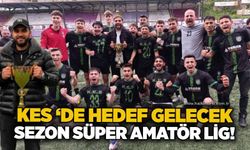 KES ‘de hedef gelecek sezon Süper Amatör Lig!