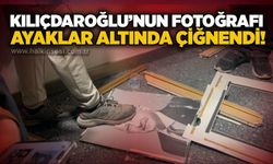 Kılıçdaroğlu’nun fotoğrafı ayaklar altında çiğnendi!