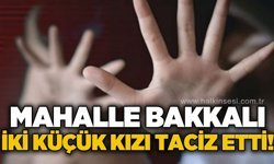 Mahalle bakkalı iki küçük kızı t*ciz etti!