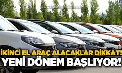İkinci el araç alacaklar dikkat: Yeni dönem başlıyor!