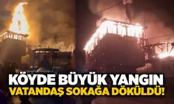 Köyde büyük yangın: Vatandaş sokağa döküldü!