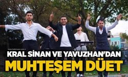 Kral Sinan ve Yavuzhan’dan muhteşem düet