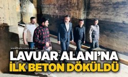 Lavuar Alanı’na ilk beton döküldü