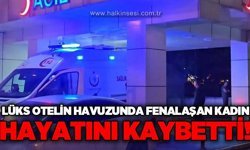 Lüks otelin havuzunda rahatsızlanan Elif Nur Olgun hastanede hayatını kaybetti