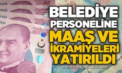 Belediye personeline maaş ve ikramiye ödemeleri yatırıldı