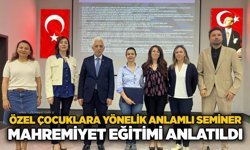 Özel çocuklara yönelik anlamlı seminer: Mahremiyet eğitimi anlatıldı