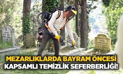 Mezarlıklarda bayram öncesi kapsamlı temizlik seferberliği!