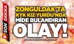 Zonguldak'ta KYK Kız Yurdu'nda mide bulandıran olay!