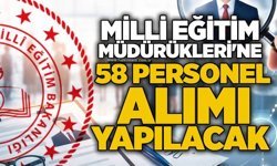 Milli Eğitim Müdürükleri'ne 58 personel alımı yapılacak