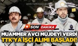 Muammer Avcı müjdeyi verdi: TTK'ya işçi alım süreci başladı