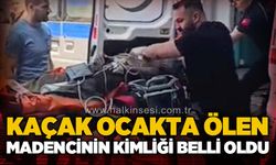Kaçak ocakta ölen madencinin kimliği belli oldu