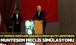 15 Temmuz Şehitleri Anadolu İmam Hatip Lisesi’nden Muhteşem Meclis Simülasyonu!