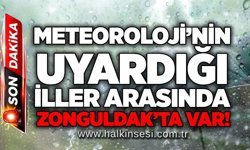 Meteoroloji’nin uyardığı iller arasında Zonguldak’ta var!