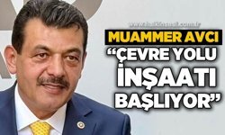 Muammer Avcı: Çevre yolu inşaatı başlıyor