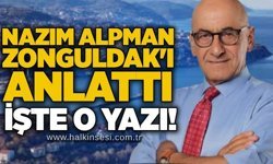 Nazım Alpman Zonguldak'ı anlattı: İşte o yazı!