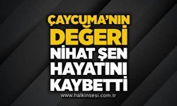 Çaycuma’nın değeri Nihat Şen hayatını kaybetti