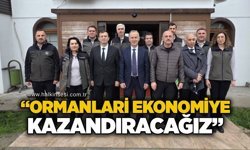 “Ormanları ekonomiye kazandıracağız”