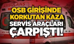 OSB girişinde korkutan kaza: Servis araçları çarpıştı!
