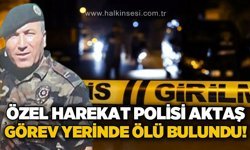 Özel Harekat Polisi Müslüm Aktaş ölü bulundu