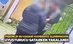 Pişkinlik bu kadar! Kameraya aldırmadan uyuşturucu satarken yakalandı