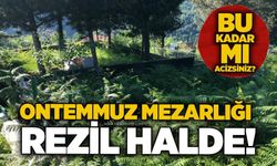 Ontemmuz Mezarlığı rezil halde! Bu kadar mı acizsiniz?