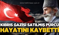Kıbrıs Gazisi Satılmış Pürcü hayatını kaybetti